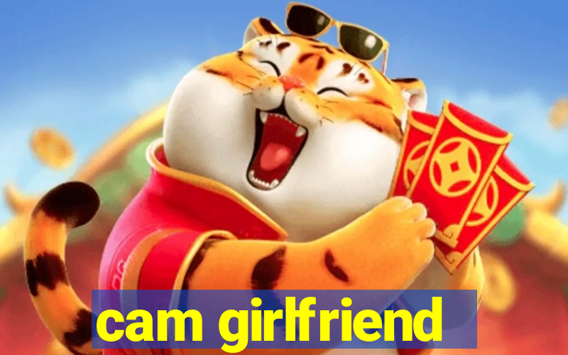 cam girlfriend